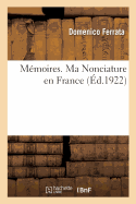 M?moires. Ma Nonciature En France