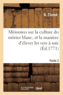 M?moires Sur La Culture Du M?rier Blanc, Et La Mani?re d'?lever Les Vers ? Soie. Partie 2