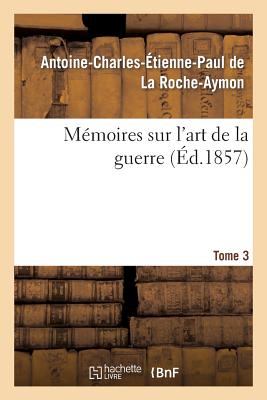 M?moires Sur L'Art De La Guerre. Tome 3 By De La Roche-Aymon-A-C-E-P ...