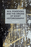 M.N. Pokrovskii and the Origins of Soviet Historiography