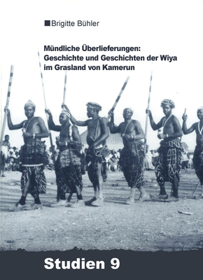 M?ndliche ?berlieferungen: Geschichte Und Geschichten Der Wiya Im Grasland Von Kamerun - B?hler-Probst, Brigitte