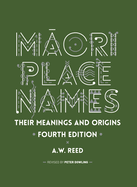 M ori Place Names: Their Meanings and Origins, Fourth Edition