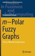 m-Polar Fuzzy Graphs: Theory, Methods & Applications