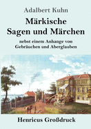 M?rkische Sagen und M?rchen (Gro?druck): nebst einem Anhange von Gebr?uchen und Aberglauben