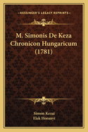 M. Simonis de Keza Chronicon Hungaricum (1781)
