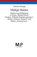 M?ssige Helden: Studien Zum M?ssiggang in Tiecks William Lovell, Goethes Wilhelm Meisters Lehrjahre, Kellers Gr?nem Heinrich Und Stifters Nachsommer. M&p Schriftenreihe