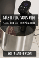 M?sterlig Sous Vide: Smakfulla M?ltider p? Nolltid