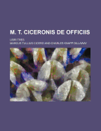 M. T. Ciceronis de Officiis; Libri Tres