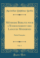 M?thode Berlitz pour l'Enseignement des Langues Modernes, Vol. 1: Partie Fran?aise (Classic Reprint)
