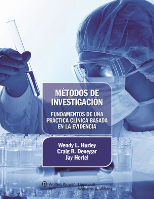 M?todos de Investigaci?n. Fundamentos de Una Prctica Cl?nica Basada En La Evidencia - Hurley, Wendy L, PhD, Atc, CSCS, and Denegar, Craig R, PhD, PT, Atc, and Hertel, Jay, PhD, Atc, FACSM