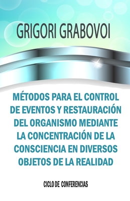 M?todos Para El Control de Eventos Y Restauraci?n del Organismo Mediante La Concentraci?n de la Consciencia En Diversos Objetos de la Realidad - Eam Publishing, Edilma Angel * (Editor), and Grabovoi, Grigori