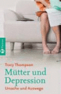 M?tter Und Depressionen: Ursachen Und Auswege (Gebundene Ausgabe)Von Tracy Thompson (Autor), Sonja Schuhmacher (?bersetzer)