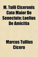 M. Tulli Ciceronis Cato Maior de Senectute; Laelius de Amicitia - Cicero, Marcus Tullius