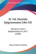 M. Val. Martialis Epigrammaton Libri XII: Xeniorum Libri I, Apophoretorum Libri I (1604)