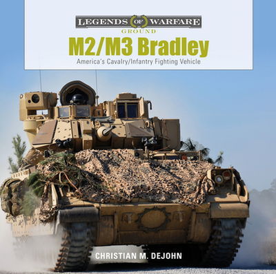 M2/M3 Bradley: America's Cavalry/Infantry Fighting Vehicle - DeJohn, Christian M