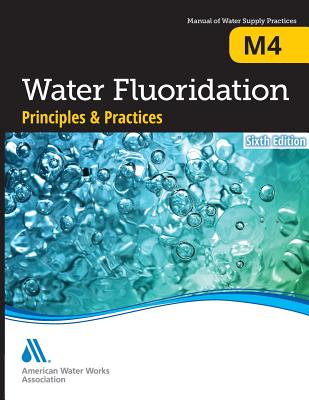 M4 Water Fluoridation Principles & Practices, Sixth Edition - Awwa