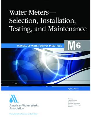 M6 Water Meters - Selection, Installation, Testing and Maintenance, Fifth Edition - Awwa