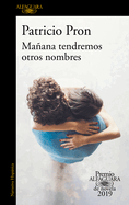 Ma±ana Tendremos Otros Nombres. (Premio Alfaguara 2019) / Tomorrow We Will Have Other Names