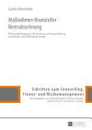 Manahmen finanzieller Restrukturierung: Rahmenbedingungen, Bewertung und Ausgestaltung am Beispiel von Debt Equity Swaps