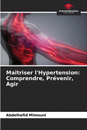 Matriser l'Hypertension: Comprendre, Prvenir, Agir