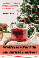 Matrisez l'art du vin infus maison