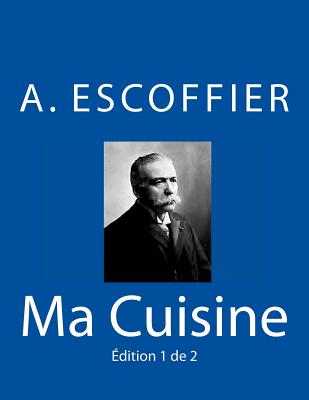 Ma Cuisine: Edition 1 de 2: Auguste Escoffier L'Original de 1934 - Escoffier, Auguste