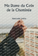 Ma Dame du Coin de la Chemin?e