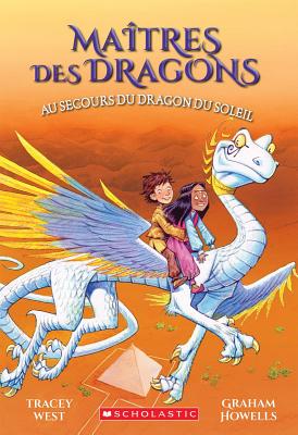 Ma?tres Des Dragons: N? 2 - Au Secours Du Dragon Du Soleil - West, Tracey, and Howells, Graham (Illustrator)