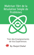 Ma?triser l'Art de la R?solution Simple de Probl?mes: Tirer des Enseignements de Vos Exp?riences