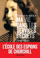 Ma Vie Dans Les Services Secrets 1943-1945: L'Ecole Des Espions de Churchill