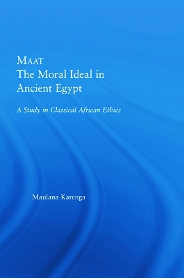 Maat, The Moral Ideal in Ancient Egypt: A Study in Classical African Ethics - Karenga, Maulana