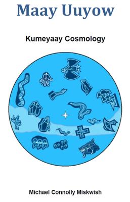 Maay Uuyow: Kumeyaay Cosmology - Miskwish, Michael Connolly