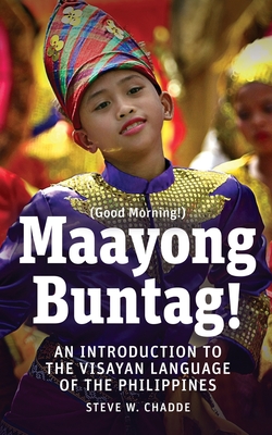 Maayong Buntag!: An Introduction to the Visayan Language of the Philippines - Chadde, Steve W