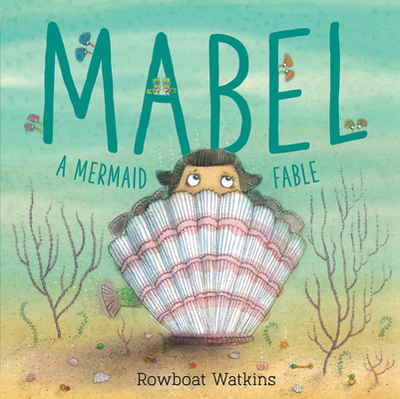 Mabel: A Mermaid Fable - Watkins, Rowboat