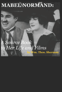 Mabel Normand: A Source Book to Her Life and Films (8th Edition)