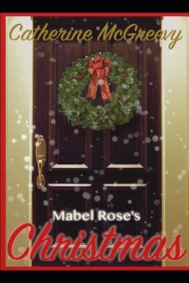 Mabel Rose's Christmas: A Novella - McGreevy, Catherine