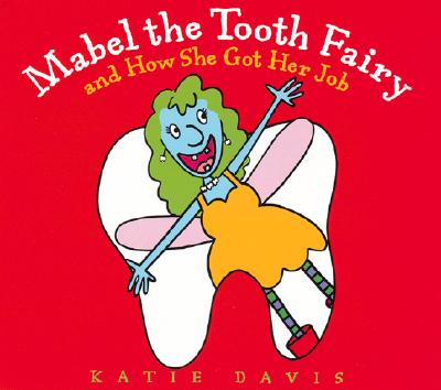 Mabel the Tooth Fairy and How She Got Her Job - Davis, Katie