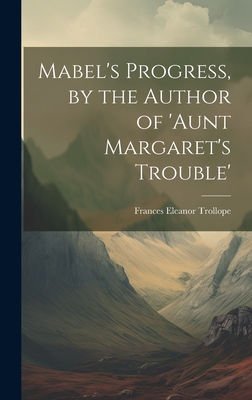 Mabel's Progress, by the Author of 'aunt Margaret's Trouble' - Trollope, Frances Eleanor