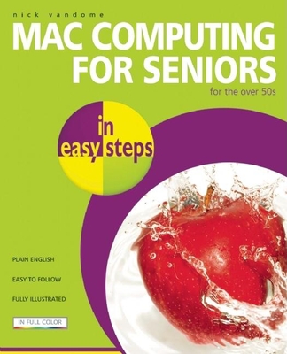 Mac Computing for Seniors in Easy Steps: For the Over-50s - Vandome, Nick