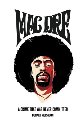 Mac Dre: A Crime That Was Never Committed - Morrison, Donald