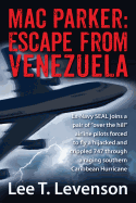 Mac Parker: Escape from Venezuela: Ex-Navy Seal Joins a Pair of Over the Hill Airline Pilots Forced to Fly a Hijacked and Crippl