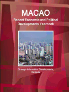 Macao Recent Economic and Political Developments Yearbook - Strategic Information, Developments, Contacts