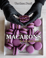 Macarons for All Skill Levels: How to Make Macarons Step by Step with Success the First Try. This Book Comes with a Free Video Course. Make Your Own Macarons with My Quick & Easy Recipe!