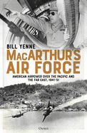 MacArthur's Air Force: American Airpower over the Pacific and the Far East, 1941-51