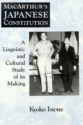 MacArthur's Japanese Constitution - Inoue, Kyoko