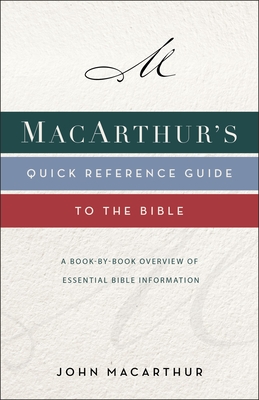 Macarthur's Quick Reference Guide to the Bible: A Book-By-Book Overview of Essential Bible Information - MacArthur, John F