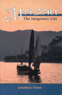 Macau: The Imaginary City - Porter, Jonathan