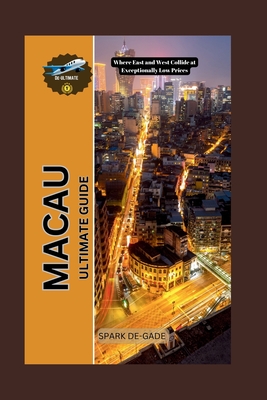 Macau Ultimate Guide: Where East and West Collide at Exceptionally Low Prices - De-Gade, Spark