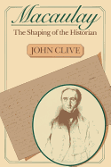 Macaulay: The Shaping of the Historian - Clive, John