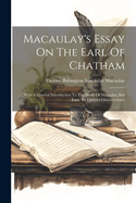 Macaulay's Essay On The Earl Of Chatham: With A General Introduction To The Study Of Macaulay And Essay An Literary Charcteristics